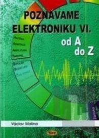 Poznáváme elektroniku VI. od A do Z - Václav Malina - Elektrotechnika a elektronika Poznáváme elektroniku VI. od A do Z