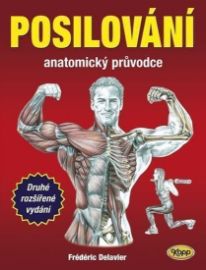 Posilování - Anatomický průvodce - Fréderic Delavier - Kulturistika, posilování Posilování - anatomický průvodce