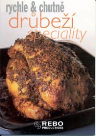 Drůbeží speciality - rychle & chutně - kolektiv autorů - Kuchařky pro začátečníky Drůbeží speciality - rychle & chutně
