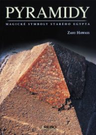 Pyramidy - Magické symboly starého Egypta - Zahi Hawass - Mapy a průvodci Pyramidy - Magické symboly starého Egypta
