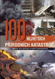 100 největších přírodních katastrof - Ničivá síla přírody na pěti kontinentech