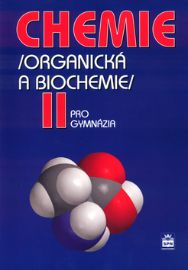 Chemie pro gymnázia II. - Organická a biochemie - Karel Kolář,Milan Kodíček,Jiří Pospíšil - Chemie Chemie pro gymnázia II. - Organická a biochemie