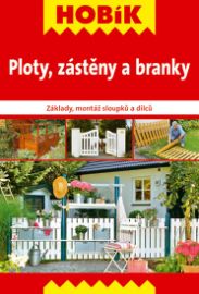 Ploty, zástěny a branky - Základy, montáž sloupků a dílců