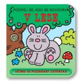 V lese - Podívej se, kdo se schovává - kolektiv autorů - Interaktivní knihy pro nejmenší V lese - Podívej se, kdo se schovává