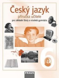 Český jazyk 6 pro ZŠ a víceletá gymnázia - Příručka učitele - Zdeňka Krausová,Renata Teršová - Učebnice a jazyky Český jazyk 6 pro ZŠ a víceletá gymnázia - Příručka učitele