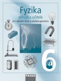 Fyzika 6 pro ZŠ a víceletá gymnázia - Příručka učitele - Karel Rauner - 6. třída Fyzika 6 pro ZŠ a víceletá gymnázia - příručka učitele