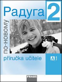 Raduga po-novomu 2 - Příručka učitele A1 - Stanislav Jelínek - Učebnice ruštiny pro SŠ Raduga po-novomu 2 - Příručka učitele A1