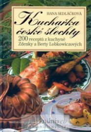 Kuchařka české šlechty - 200 receptů z kuchyně Zdenky a Berty Lobkowiczových