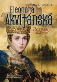 Eleonora Akvitánská - Rozpadlý svazek - Mireille Calmel - Historické romány Eleonora Akvitánská - Rozpadlý svazek
