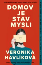 Domov je stav mysli - Veronika Havlíková - Česká a slovenská beletrie Domov je stav mysli