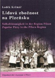 Lidová zbožnost na Plzeňsku Volksfrommigkeit in der Region Pilsen; Popular Piety in the Pi