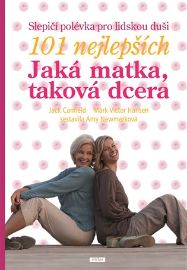 Slepičí polévka pro lidskou duši - 101 nejlepších - Jaká matka, taková dcera