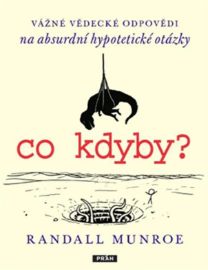 Co kdyby? Vážné vědecké odpovědí na absurdní hypotetické otázky