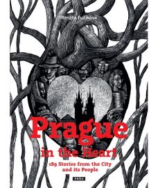 Prague in the Heart - 189 Stories from the City and its People - Renáta Fučíková - Česká historie v angličtině Prague in the Heart - 189 Stories from the City and its People