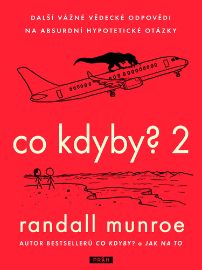 Co kdyby? 2 - Další vážné vědecké odpovědi na absurdní hypotetické otázky - Randall Munroe - Humor a satira Co kdyby? 2 - Další vážné vědecké odpovědi na absurdní hypotetické otázky