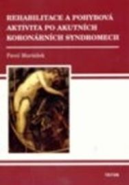 Rehabilitace a pohybová aktivita po akutních koronárních syndromech - Pavel Maršálek - Rehabilitace Rehabilitace a pohybová aktivita po akutních koronárních syndromech