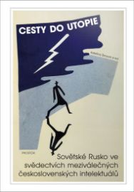Cesty do utopie - Sovětské Rusko ve svědectvích meziválečných československých intelektuál