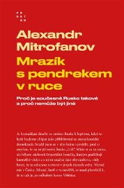 Mrazík s pendrekem v ruce - Proč je současné Rusko takové a proč nemůže být jiné