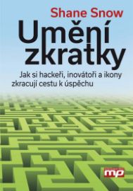 Umění zkratky - Jak si hackeři, inovátoři a ikony zkracují cestu k úspěchu