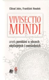 Vivisectio mundi, aneb povídání o věcech obyčejných i nevšedních - Ctirad John,František Houdek - Sbírky citátů Vivisectio mundi, aneb povídání o věcech obyčejných i nevšedních