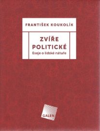 Zvíře politické - Eseje o lidské nátuře - František Koukolík - Sbírky citátů Zvíře politické