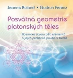 Posvátná geometrie platonských těles - Kosmické útvary pěti elementů a jejich praktické po