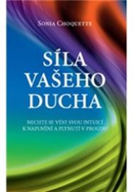 Síla vašeho Ducha - Nechte se vést svou intuicí k naplnění a plynutí v proudu 
