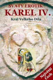 Svatý erotik Karel IV. - Král Velkého Díla