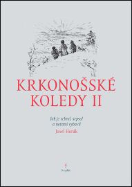 Krkonošské koledy II. - Jak je sebral, sepsal a notami vybavil Josef Horák