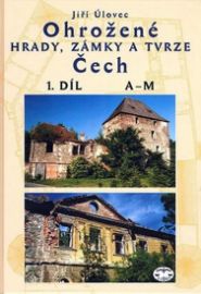 Ohrožené hrady, zámky a tvrze Čech, 1. díl (A-M)