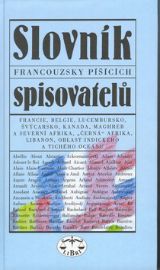 Slovník francouzsky píšících spisovatelů - Jiří Šrámek,Jitka Radimská,Jiří Pelán,Jaroslav Fryčer,Petr Kyloušek,Pavla Doležalová,Zdeněk Hrbata,Kateřina Drsková,Aleš Pohorský,Ladislava Miličková,Marie Voždová,Petr Dytrt - Učebnice a jazyky Slovník francouzsky píšících spisovatelů