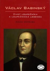 Václav Babinský - život loupežníka a loupežnická legenda