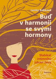 Buď v harmonii se svými hormony - Slabikář intimního zdraví ženy - Lenka Sobková - Knihy o ženách Buď v harmonii se svými hormony