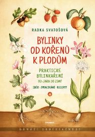 Bylinky od kořenů k plodům - Praktické bylinkaření od jara do zimy