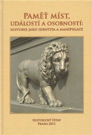 Paměť míst, událostí a osobností Historie jako identita a manipulace