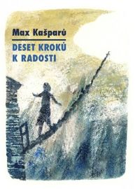 Deset kroků k radosti - Max Kašparů - Duchovní teorie Deset kroků k radosti