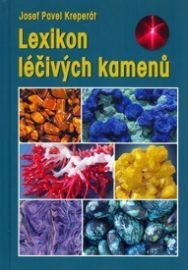 Lexikon léčivých kamenů - Josef Pavel Kreperát - Léčivé kameny, lexikony Lexikon léčivých kamenů