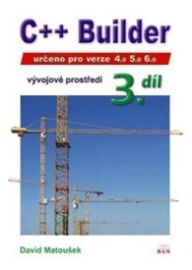 C++ Builder 4.0, 5.0 a 6.0 - Vývojové prostředí, 3. díl - David Matoušek - Počítače a internet C++ Builder 4.0, 5.0 a 6.0 - Vývojové prostředí, 3. díl