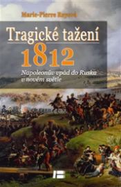 Tragické tažení 1812 - Napoleonův vpád do Ruska v novém světle