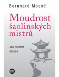 Moudrost šaolinských mistrů - Jak ovládat emoce