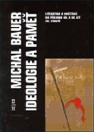 Ideologie a paměť - Literatura a instituce na přelomu 40. a 50. let 20. století