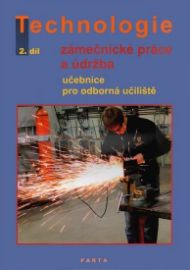 Zámečnické práce a údržba, technologie, 2. díl (pro 2. ročník OU) - Dana Fialová - Technika a mechanika Zámečnické práce a údržba, technologie, 2. díl (pro 2. ročník OU)