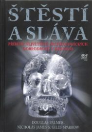 Štěstí a sláva - Příběhy největších archeologických dobrodruhů v dějinách