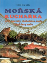 Mořská kuchařka - ryby, krevety, chobotnice, sépie a jiné dary moře