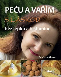 Peču a vařím s láskou bez lepku a histaminu - Eva Štveráková - Bezlepkové kuchařky Peču a vařím s láskou bez lepku a histaminu
