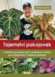 Tajemství pokojovek - Praktický průvodce péčí o pokojové rostliny pro začátečníky i nadšen