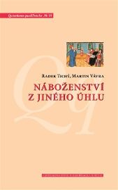 Náboženství z jiného úhlu - Netradiční sociologické pohledy na víru v české společnosti