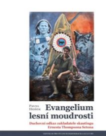 Evangelium lesní moudrosti - Duchovní odkaz zakladatele skautingu Ernesta Thompsona Setona - Pavel Hošek - Esoterika a duchovno Evangelium lesní moudrosti - Duchovní odkaz zakladatele skautingu Ernesta Thompsona Setona