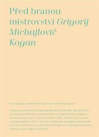 Před branou mistrovství - Grigorij Michajlovič Kogan - Osobní rozvoj Před branou mistrovství