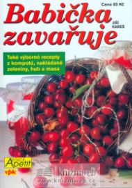 Babička zavařuje - Také výborné recepty z kompotů, nakládané zeleniny, hub a masa